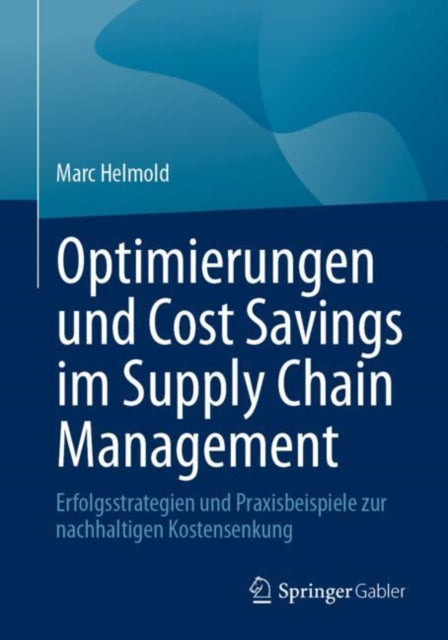 Optimierungen und Cost Savings im Supply Chain Management: Erfolgsstrategien und Praxisbeispiele zur nachhaltigen Kostensenkung