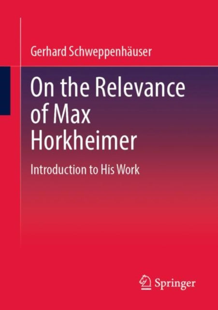 On the Relevance of Max Horkheimer: Introduction to His Work