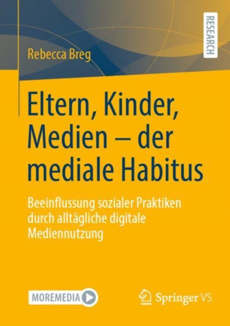 Eltern, Kinder, Medien - der mediale Habitus: Beeinflussung sozialer Praktiken durch alltagliche digitale Mediennutzung