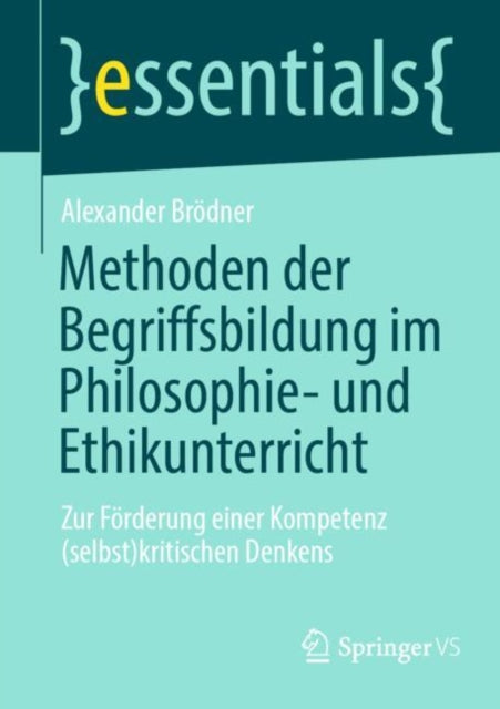 Methoden der Begriffsbildung im Philosophie- und Ethikunterricht: Zur Forderung einer Kompetenz (selbst)kritischen Denkens