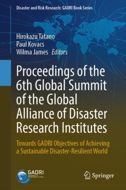 Proceedings of the 6th Global Summit of the Global Alliance of Disaster Research Institutes: Towards GADRI Objectives of Achieving a Sustainable Disaster-Resilient World