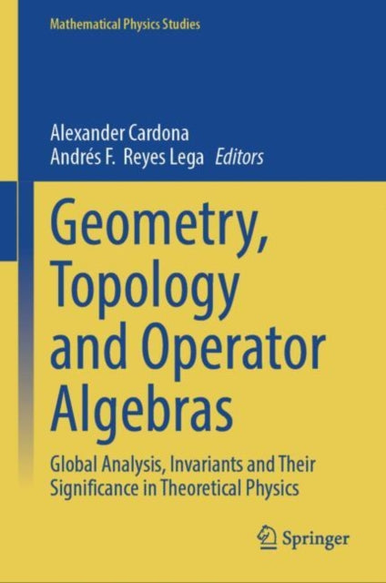 Geometry, Topology and Operator Algebras: Global Analysis, Invariants and Their Significance in Theoretical Physics