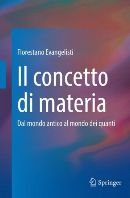 Il concetto di materia: Dal mondo antico al mondo dei quanti