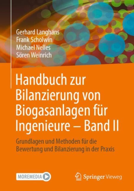 Handbuch zur Bilanzierung von Biogasanlagen fur Ingenieure - Band II: Grundlagen und Methoden fur die Bewertung und Bilanzierung in der Praxis