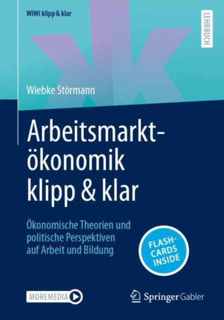 Arbeitsmarktokonomik klipp & klar: Okonomische Theorien und politische Perspektiven auf Arbeit und Bildung