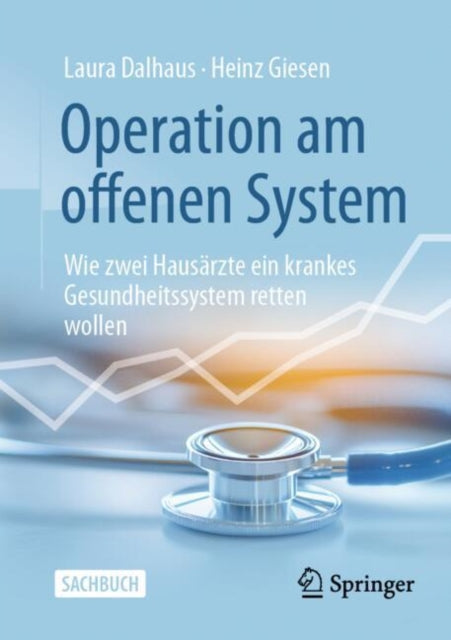 Operation am offenen System: Wie zwei Hausarzte ein krankes Gesundheitssystem retten wollen