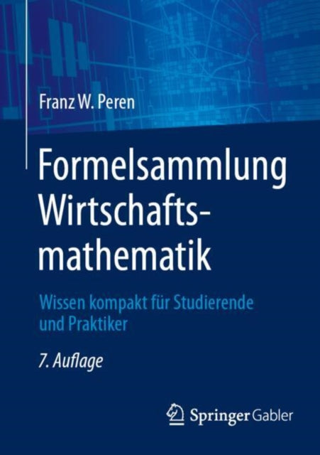 Formelsammlung Wirtschaftsmathematik: Wissen kompakt fur Studierende und Praktiker