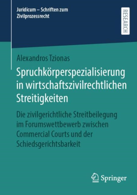 Spruchkorperspezialisierung in wirtschaftszivilrechtlichen Streitigkeiten: Die zivilgerichtliche Streitbeilegung im Forumswettbewerb zwischen Commercial Courts und der Schiedsgerichtsbarkeit