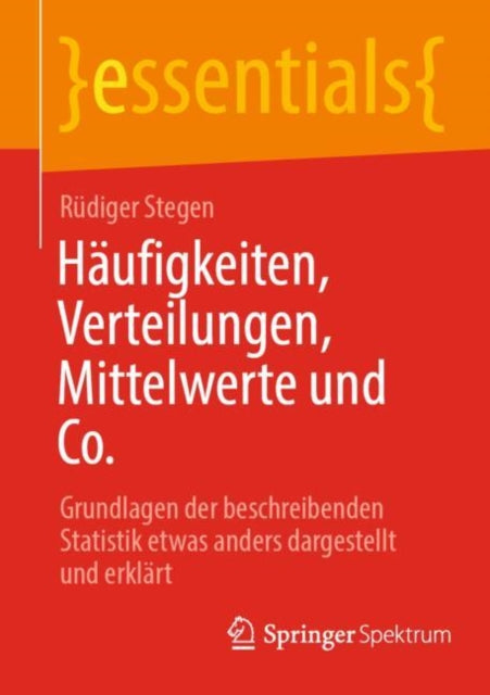 Haufigkeiten, Verteilungen, Mittelwerte und Co.: Grundlagen der beschreibenden Statistik etwas anders dargestellt und erklart