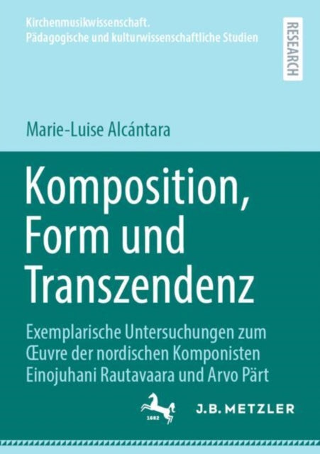 Komposition, Form und Transzendenz: Exemplarische Untersuchungen zum Œuvre der nordischen Komponisten Einojuhani Rautavaara und Arvo Part