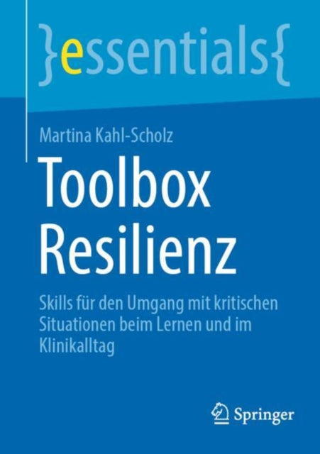 Toolbox Resilienz: Skills fur den Umgang mit kritischen Situationen beim Lernen und im Klinikalltag
