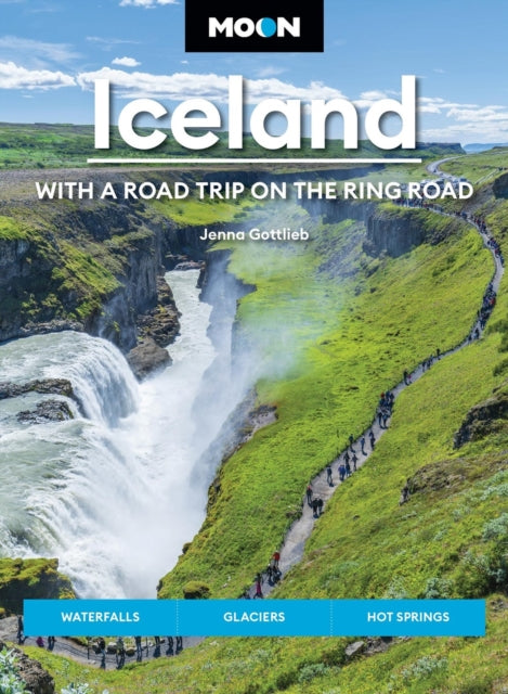 Moon Iceland: With a Road Trip on the Ring Road (Fifth Edition): Waterfalls, Glaciers & Hot Springs