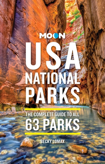 Moon USA National Parks (4th Edition, Revised): The Complete Guide to All 63 Parks