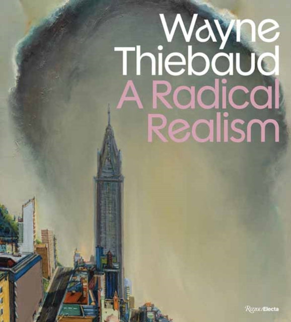 Wayne Thiebaud: A Radical Realism