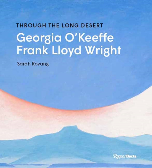 Through the Long Desert: Georgia O'Keeffe and Frank Lloyd Wright