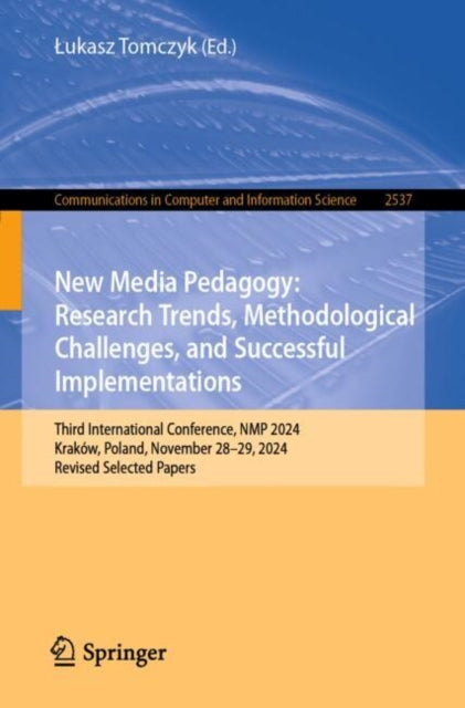 New Media Pedagogy: Research Trends, Methodological Challenges, and Successful Implementations: Third International Conference, NMP 2024, Krakow, Poland, November 28–29, 2024, Revised Selected Papers