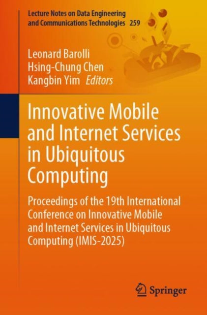 Innovative Mobile and Internet Services in Ubiquitous Computing: Proceedings of the 19th International Conference on Innovative Mobile and Internet Services in Ubiquitous Computing (IMIS-2025)