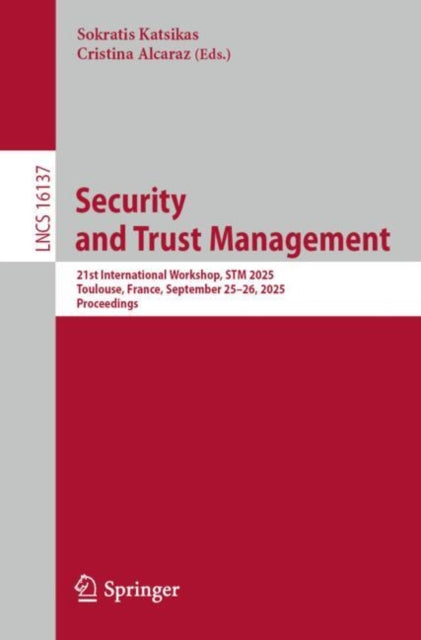 Security and Trust Management: 21st International Workshop, STM 2025, Toulouse, France, September 25–26, 2025, Proceedings