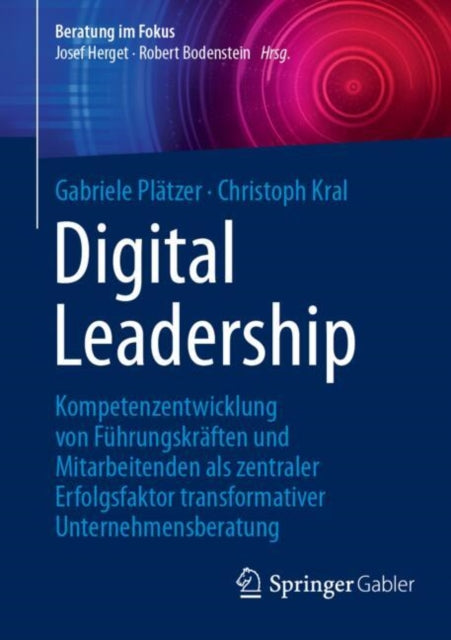 Digital Leadership: Kompetenzentwicklung von Fuhrungskraften und Mitarbeitenden als zentraler Erfolgsfaktor transformativer Unternehmensberatung