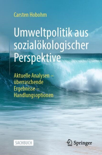 Umweltpolitik aus sozialokologischer Perspektive: Aktuelle Analysen - uberraschende Ergebnisse - Handlungsoptionen
