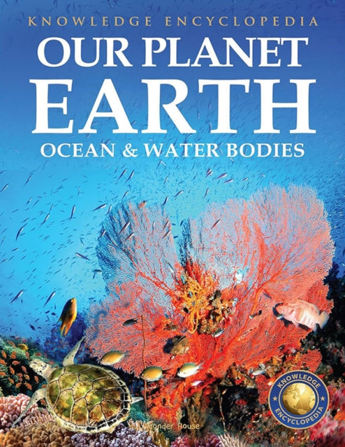 Knowledge Encyclopedia For Children - Our Planet Earth:  Oceans & Water Bodies
