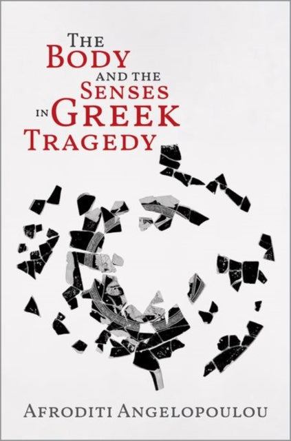 The Body and the Senses in Greek Tragedy
