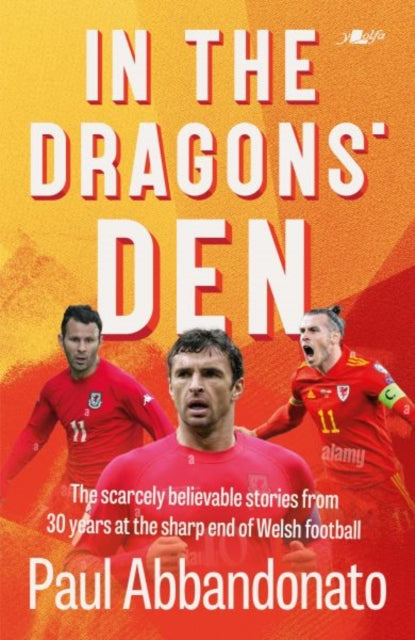 In the Dragons' Den: The scarcely believable stories from 30 years at the sharp end of Welsh football