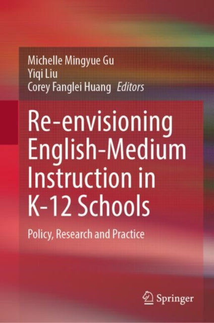 Re-envisioning English-Medium Instruction in K-12 Schools: Policy, Research and Practice