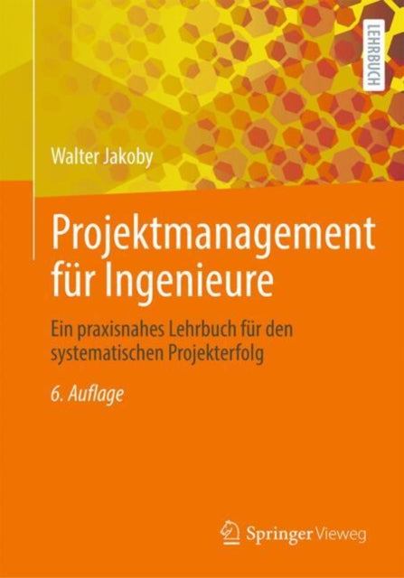 Projektmanagement fur Ingenieure: Ein praxisnahes Lehrbuch fur den systematischen Projekterfolg