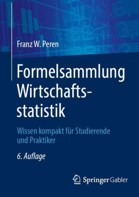 Formelsammlung Wirtschaftsstatistik: Wissen kompakt fur Studierende und Praktiker