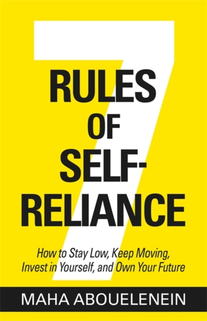 7 Rules of Self-Reliance: How to Stay Low, Keep Moving, Invest in Yourself and Own Your Future