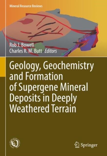 Geology, Geochemistry and Formation of Supergene Mineral Deposits in Deeply Weathered Terrain