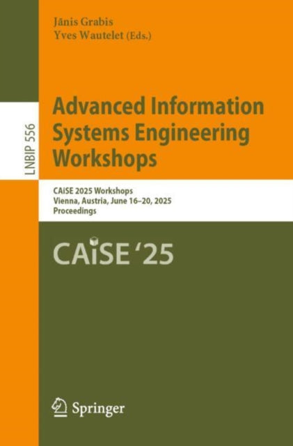 Advanced Information Systems Engineering Workshops: CAiSE 2025 Workshops, Vienna, Austria, June 16–20, 2025, Proceedings