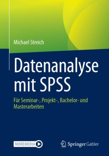 Datenanalyse mit SPSS: Fur Seminar-, Projekt-, Bachelor- und Masterarbeiten