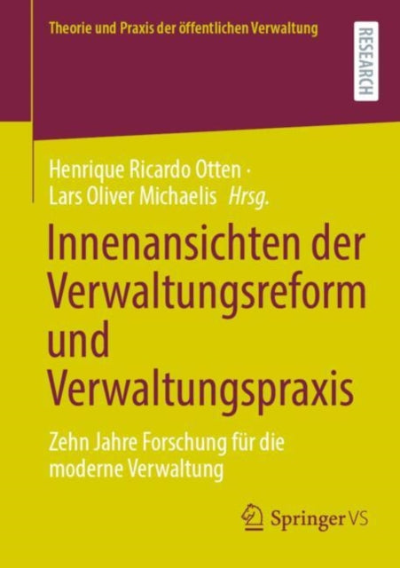 Innenansichten der Verwaltungsreform und Verwaltungspraxis: Zehn Jahre Forschung fur die moderne Verwaltung