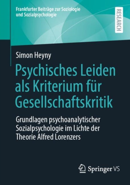 Psychisches Leiden als Kriterium fur Gesellschaftskritik: Grundlagen psychoanalytischer Sozialpsychologie im Lichte der Theorie Alfred Lorenzers