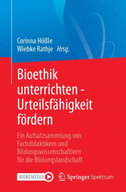 Bioethik unterrichten - Urteilsfahigkeit fordern: Ein Aufsatzsammlung von Fachdidaktikern und Bildungswissenschaftlern fur die Bildungslandschaft
