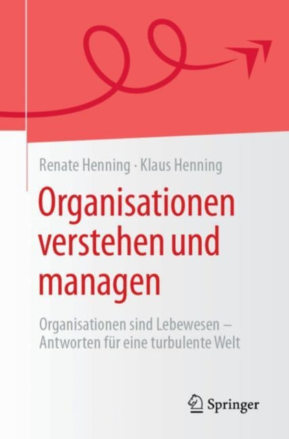 Organisationen verstehen und managen: Organisationen sind Lebewesen - Antworten fur eine turbulente Welt
