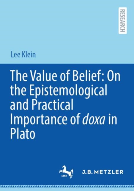The Value of Belief: On the Epistemological and Practical Importance of doxa in Plato