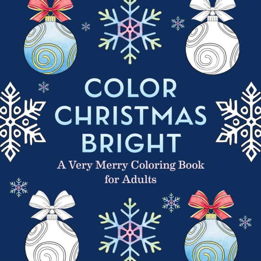 Color Christmas Bright: A Very Merry Coloring Book for Adults