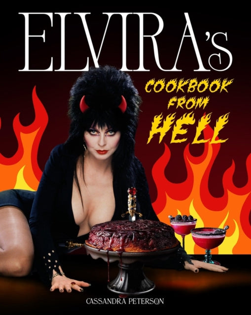Elvira's Cookbook from Hell: Sexy, Spooky Soirees and Celebrations for Every Occasion