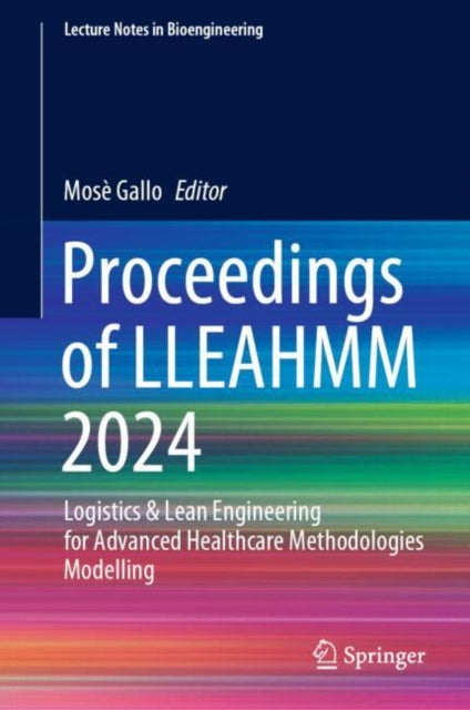 Proceedings of LLEAHMM 2024: Logistics & Lean Engineering for Advanced Healthcare Methodologies Modelling