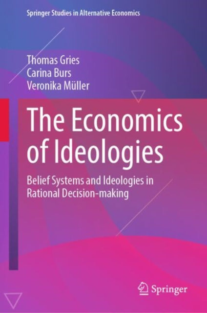 The Economics of Ideologies: Belief Systems and Ideologies in Rational Decision-making