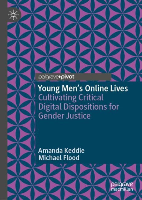 Young Men’s Online Lives: Cultivating Critical Digital Dispositions for Gender Justice