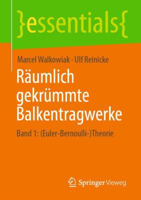 Raumlich gekrummte Balkentragwerke: Band 1: (Euler-Bernoulli-)Theorie
