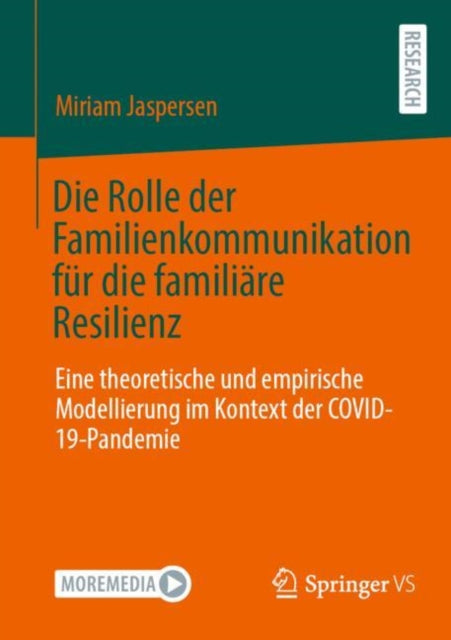 Die Rolle der Familienkommunikation fur die familiare Resilienz: Eine theoretische und empirische Modellierung im Kontext der COVID-19-Pandemie