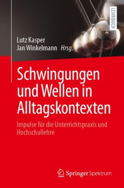 Schwingungen und Wellen in Alltagskontexten: Impulse fur die Unterrichtspraxis und Hochschullehre
