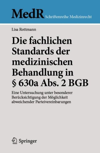 Die fachlichen Standards der medizinischen Behandlung in § 630a Abs. 2 BGB: Eine Untersuchung unter besonderer Berucksichtigung der Moglichkeit abweichender Parteivereinbarungen