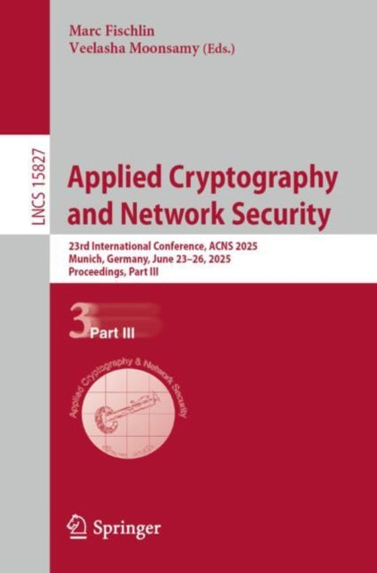 Applied Cryptography and Network Security: 23rd International Conference, ACNS 2025, Munich, Germany, June 23–26, 2025, Proceedings, Part III