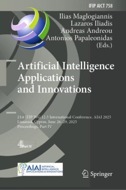 Artificial Intelligence Applications and Innovations: 21st IFIP WG 12.5 International Conference, AIAI 2025, Limassol, Cyprus, June 26–29, 2025, Proceedings, Part IV